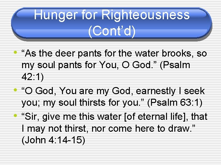 Hunger for Righteousness (Cont’d) • “As the deer pants for the water brooks, so
