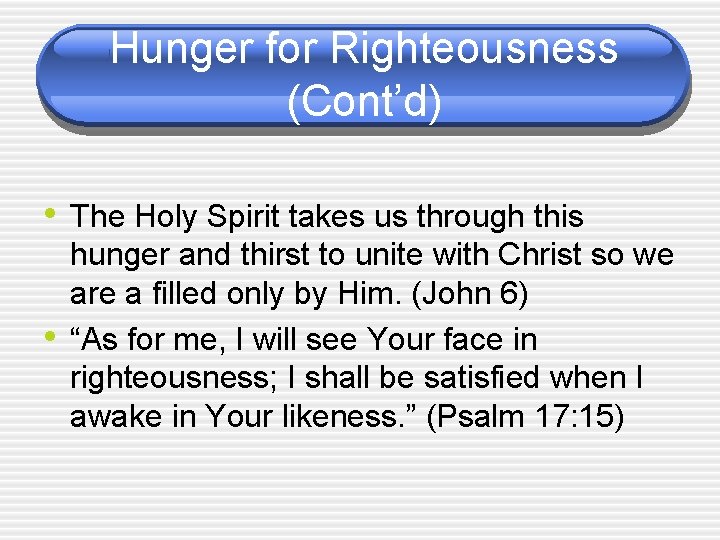 Hunger for Righteousness (Cont’d) • The Holy Spirit takes us through this • hunger