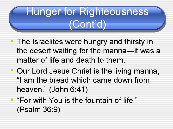 Hunger for Righteousness (Cont’d) • The Israelites were hungry and thirsty in • •