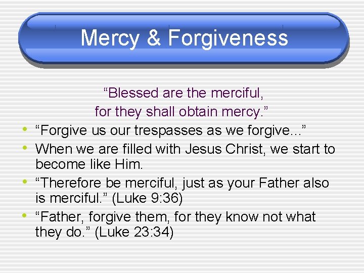 Mercy & Forgiveness • • “Blessed are the merciful, for they shall obtain mercy.