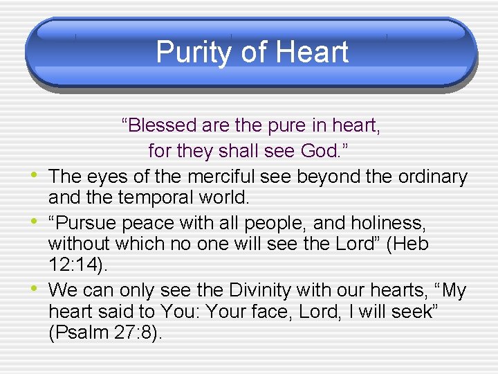 Purity of Heart • • • “Blessed are the pure in heart, for they