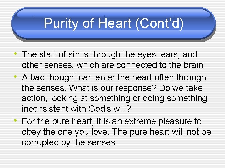 Purity of Heart (Cont’d) • The start of sin is through the eyes, ears,