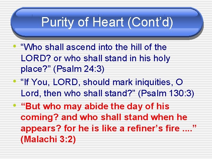 Purity of Heart (Cont’d) • “Who shall ascend into the hill of the •
