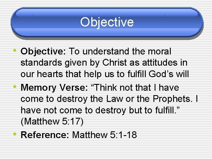 Objective • Objective: To understand the moral • • standards given by Christ as