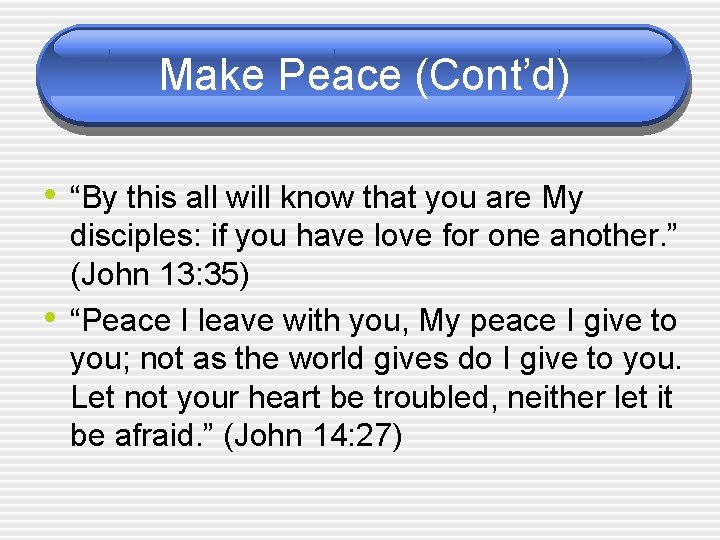 Make Peace (Cont’d) • “By this all will know that you are My •