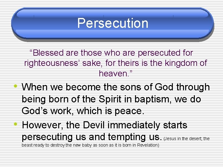 Persecution “Blessed are those who are persecuted for righteousness’ sake, for theirs is the