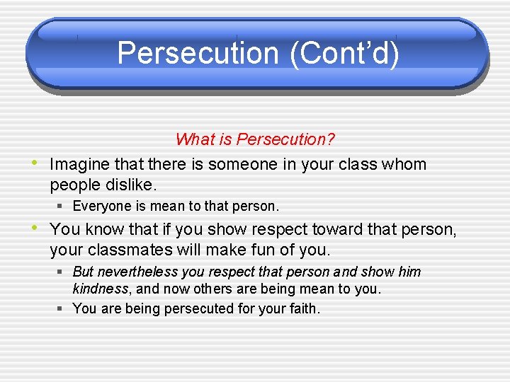 Persecution (Cont’d) • What is Persecution? Imagine that there is someone in your class