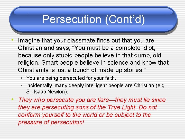 Persecution (Cont’d) • Imagine that your classmate finds out that you are Christian and