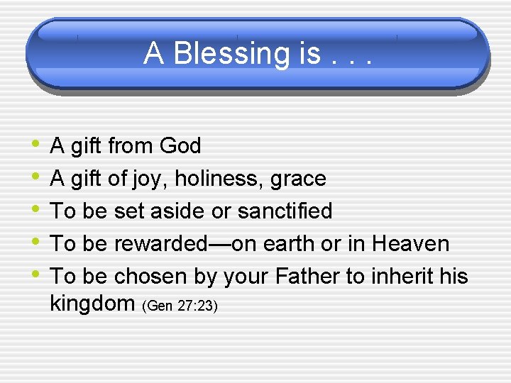 A Blessing is. . . • • • A gift from God A gift