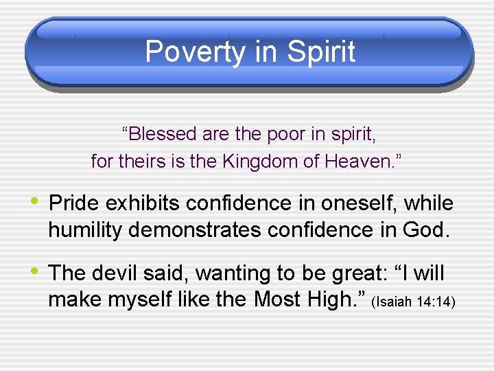 Poverty in Spirit “Blessed are the poor in spirit, for theirs is the Kingdom