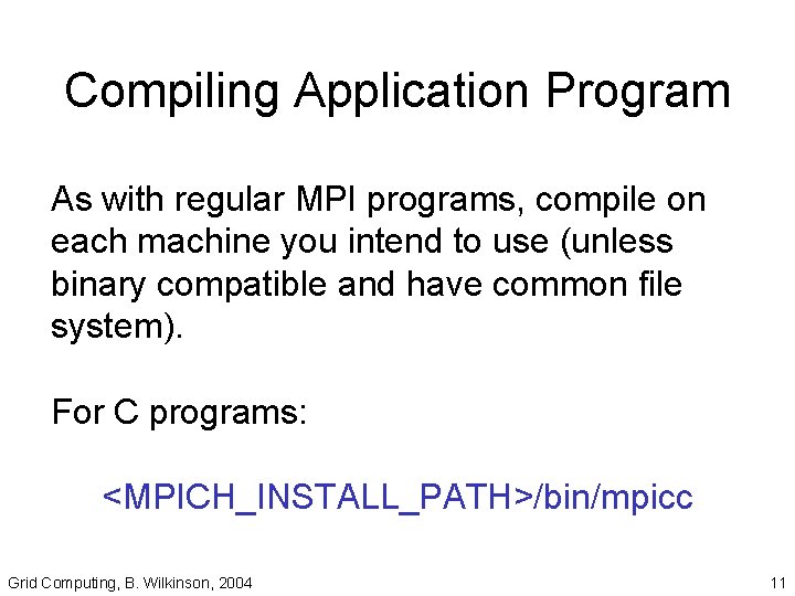 Compiling Application Program As with regular MPI programs, compile on each machine you intend