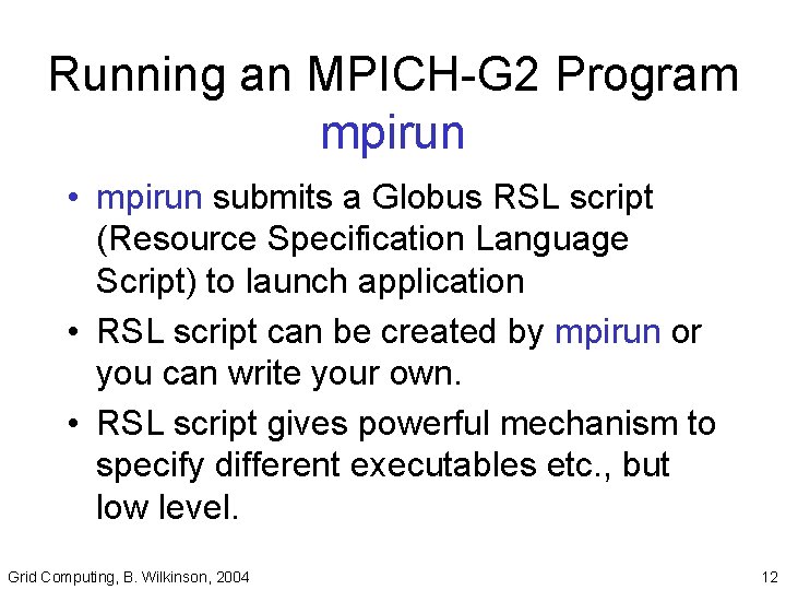 Running an MPICH-G 2 Program mpirun • mpirun submits a Globus RSL script (Resource