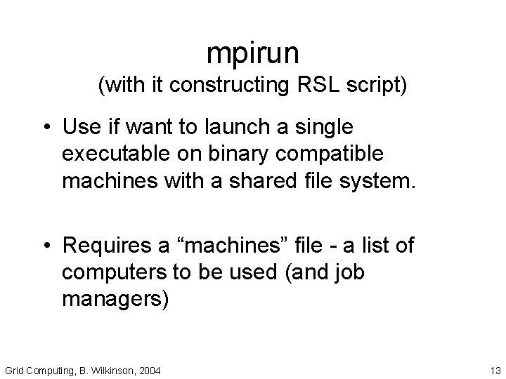 mpirun (with it constructing RSL script) • Use if want to launch a single