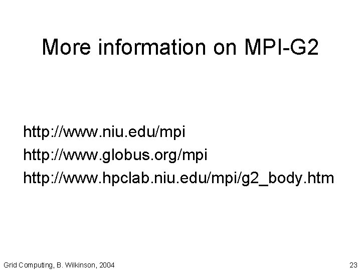 More information on MPI-G 2 http: //www. niu. edu/mpi http: //www. globus. org/mpi http: