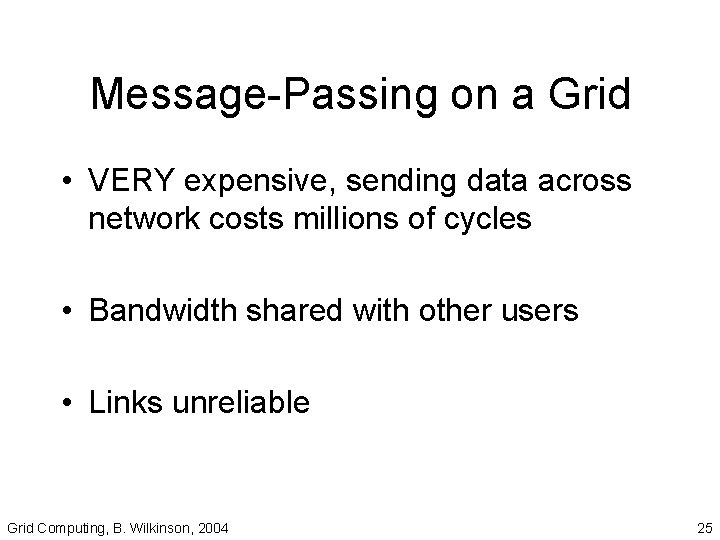 Message-Passing on a Grid • VERY expensive, sending data across network costs millions of