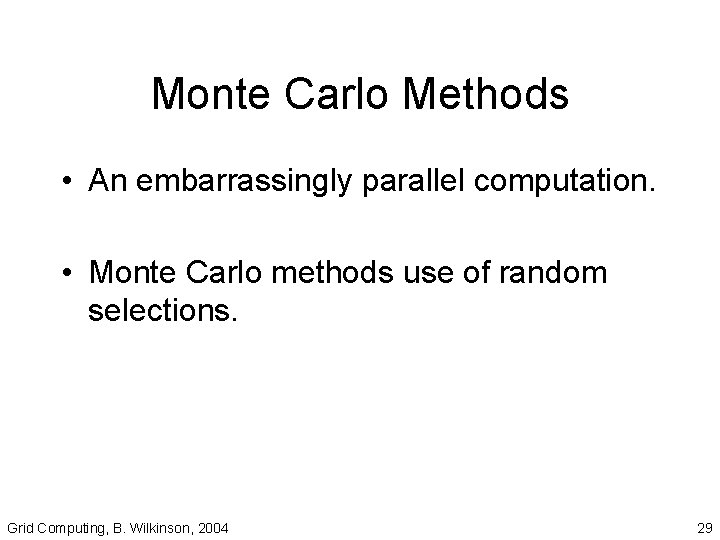 Monte Carlo Methods • An embarrassingly parallel computation. • Monte Carlo methods use of