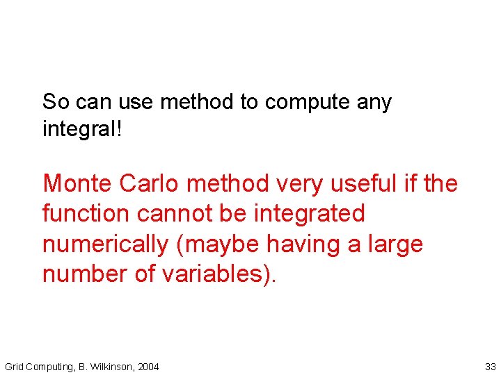 So can use method to compute any integral! Monte Carlo method very useful if
