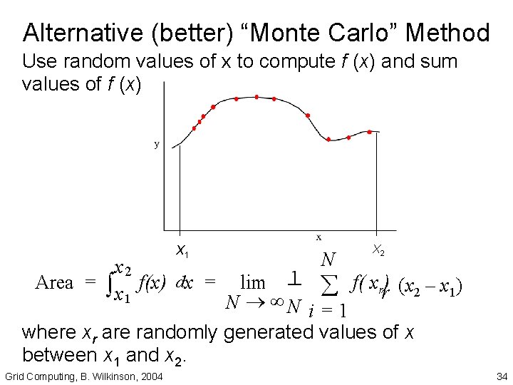 Alternative (better) “Monte Carlo” Method Use random values of x to compute f (x)