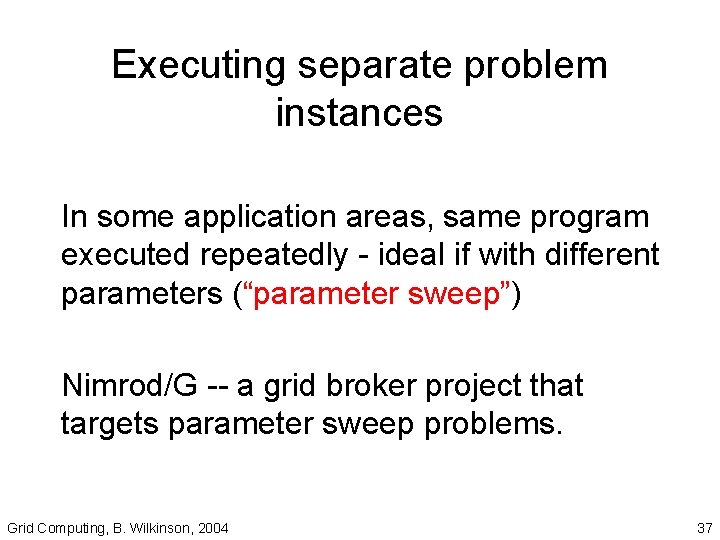 Executing separate problem instances In some application areas, same program executed repeatedly - ideal