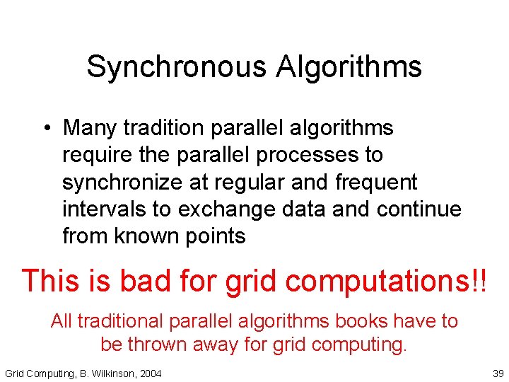 Synchronous Algorithms • Many tradition parallel algorithms require the parallel processes to synchronize at