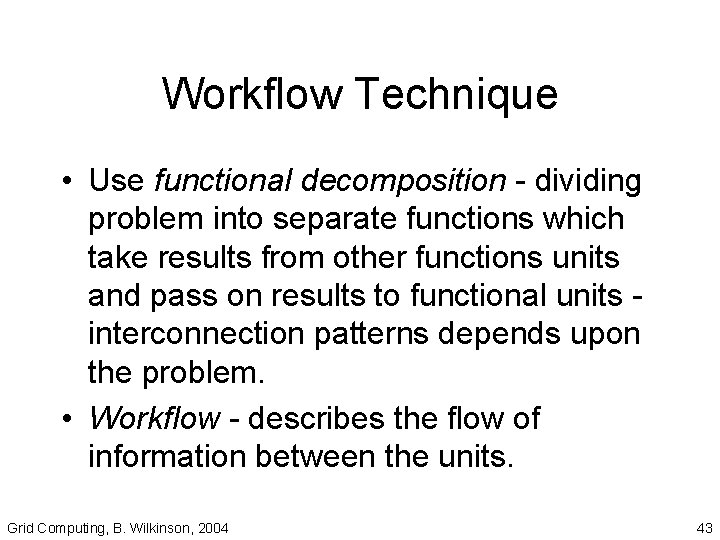 Workflow Technique • Use functional decomposition - dividing problem into separate functions which take