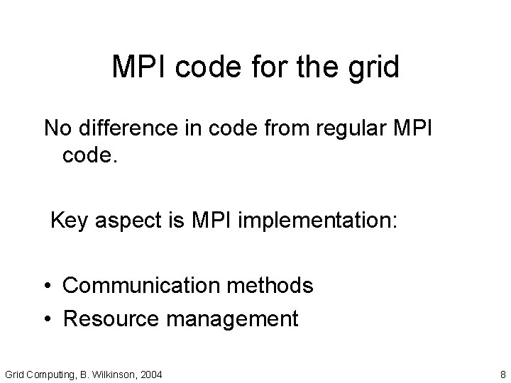 MPI code for the grid No difference in code from regular MPI code. Key