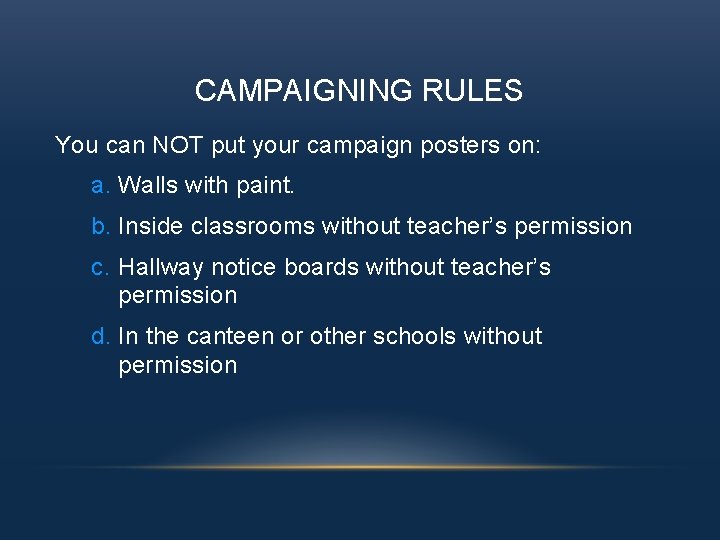 CAMPAIGNING RULES You can NOT put your campaign posters on: a. Walls with paint.