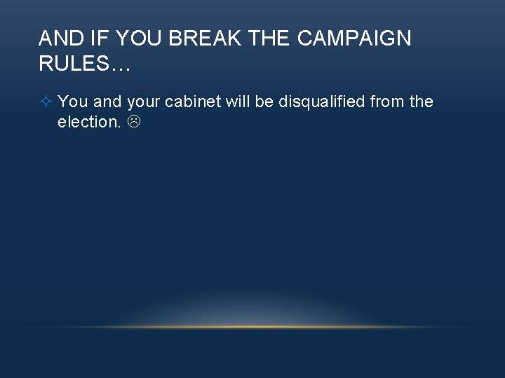 AND IF YOU BREAK THE CAMPAIGN RULES… ² You and your cabinet will be