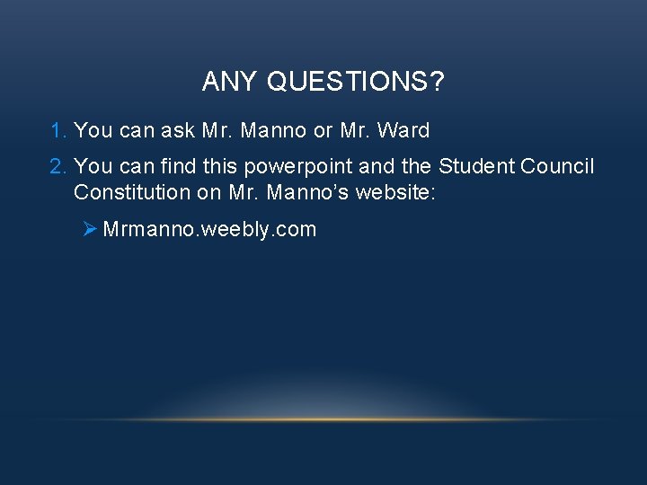 ANY QUESTIONS? 1. You can ask Mr. Manno or Mr. Ward 2. You can