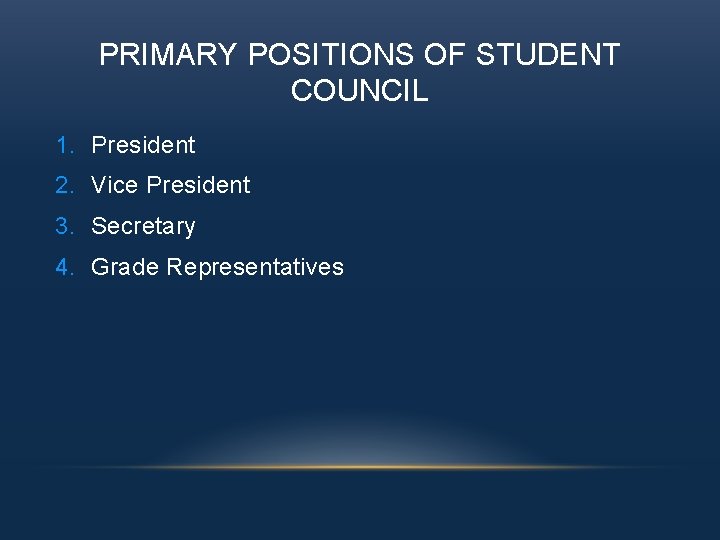 PRIMARY POSITIONS OF STUDENT COUNCIL 1. President 2. Vice President 3. Secretary 4. Grade
