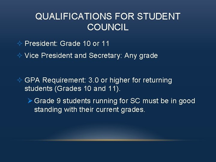 QUALIFICATIONS FOR STUDENT COUNCIL ² President: Grade 10 or 11 ² Vice President and
