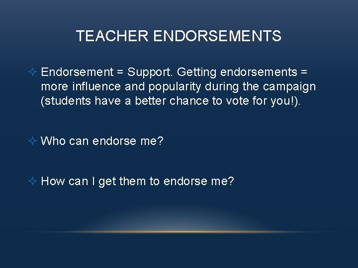 TEACHER ENDORSEMENTS ² Endorsement = Support. Getting endorsements = more influence and popularity during