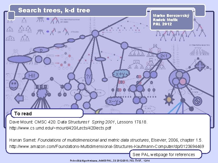 Search trees, k-d tree Marko Berezovský Radek Mařík PAL 2012 p 2<1 Hi! ?