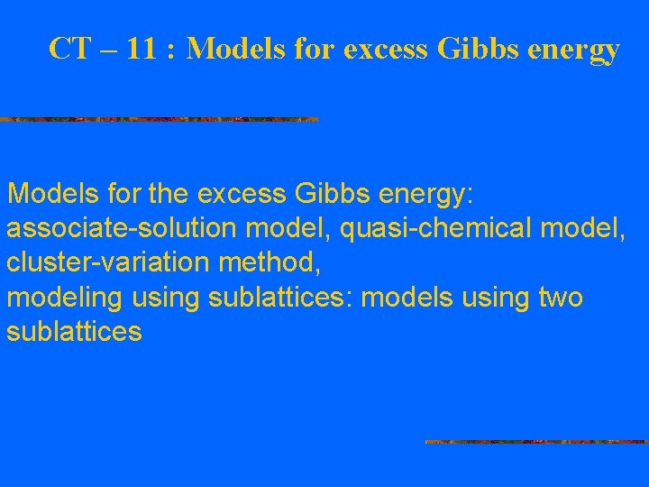 CT – 11 : Models for excess Gibbs energy Models for the excess Gibbs