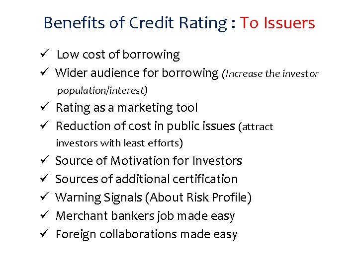 Benefits of Credit Rating : To Issuers ü Low cost of borrowing ü Wider