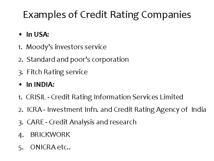 Examples of Credit Rating Companies • In USA: 1. Moody’s investors service 2. Standard