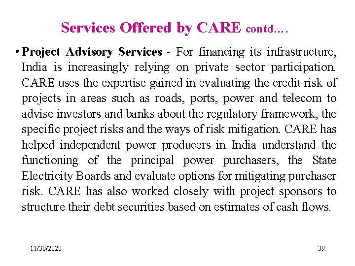Services Offered by CARE contd…. • Project Advisory Services - For financing its infrastructure,
