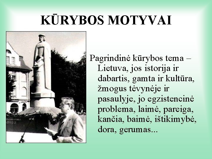 KŪRYBOS MOTYVAI Pagrindinė kūrybos tema – Lietuva, jos istorija ir dabartis, gamta ir kultūra,