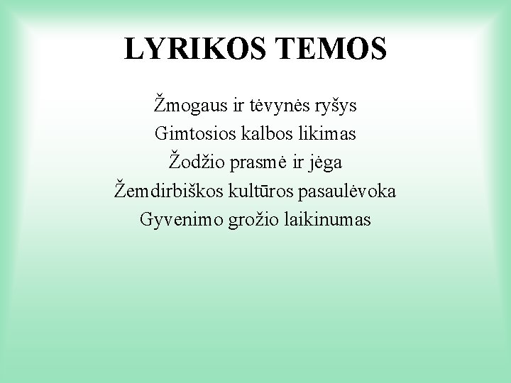 LYRIKOS TEMOS Žmogaus ir tėvynės ryšys Gimtosios kalbos likimas Žodžio prasmė ir jėga Žemdirbiškos