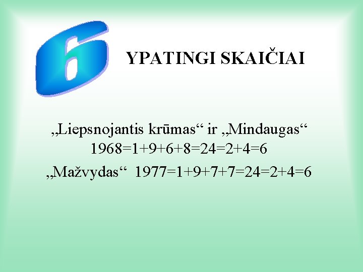  YPATINGI SKAIČIAI „Liepsnojantis krūmas“ ir „Mindaugas“ 1968=1+9+6+8=24=2+4=6 „Mažvydas“ 1977=1+9+7+7=24=2+4=6 