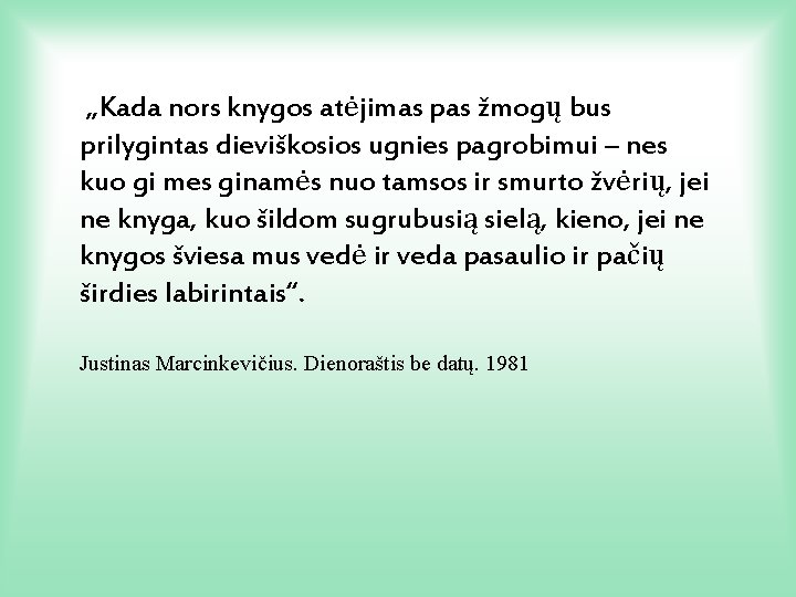 „Kada nors knygos atėjimas pas žmogų bus prilygintas dieviškosios ugnies pagrobimui – nes kuo