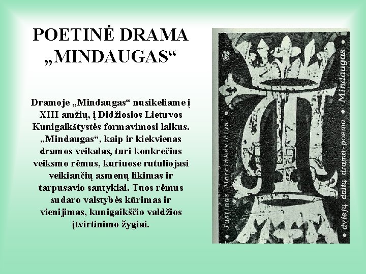 POETINĖ DRAMA „MINDAUGAS“ Dramoje „Mindaugas“ nusikeliame į XIII amžių, į Didžiosios Lietuvos Kunigaikštystės formavimosi