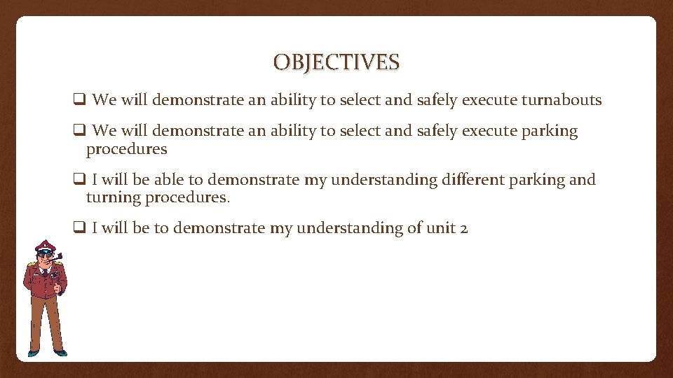 OBJECTIVES q We will demonstrate an ability to select and safely execute turnabouts q