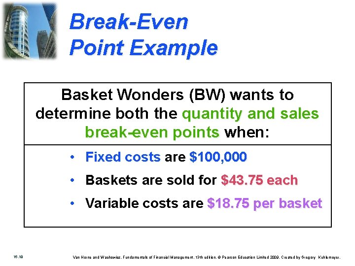 Break-Even Point Example Basket Wonders (BW) wants to determine both the quantity and sales