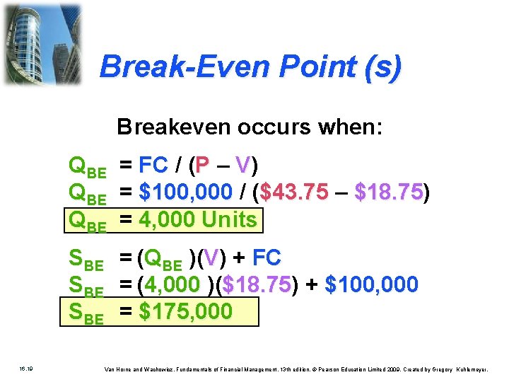 Break-Even Point (s) Breakeven occurs when: QBE = FC / (P – V) QBE