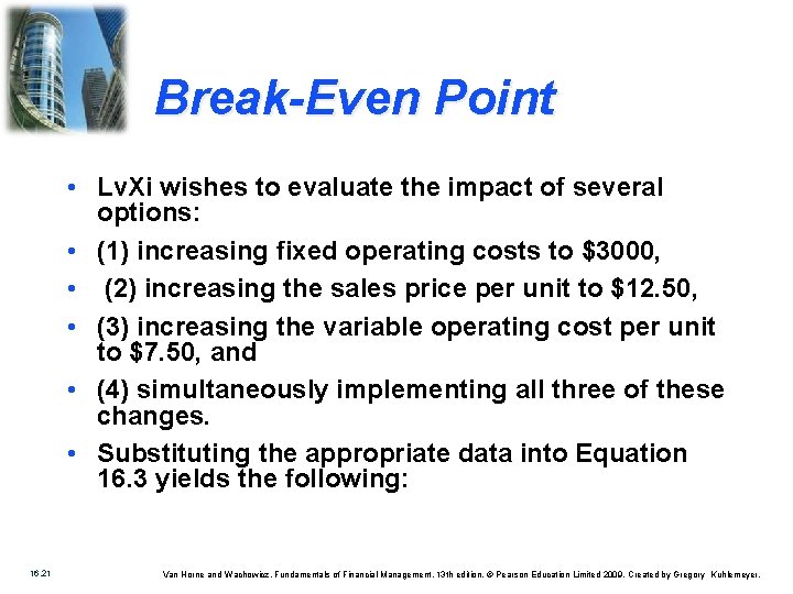 Break-Even Point • Lv. Xi wishes to evaluate the impact of several options: •