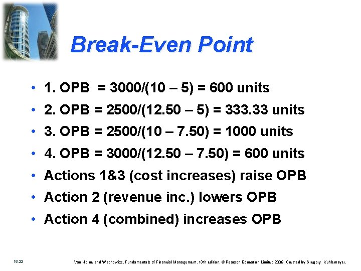 Break-Even Point • 1. OPB = 3000/(10 – 5) = 600 units • 2.