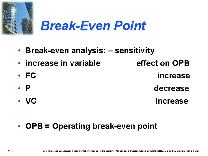 Break-Even Point • Break-even analysis: – sensitivity • increase in variable • FC effect