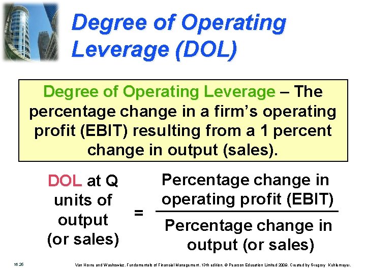 Degree of Operating Leverage (DOL) Degree of Operating Leverage – The percentage change in