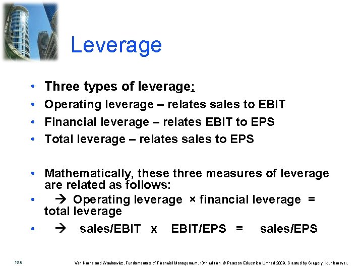 Leverage • Three types of leverage: • Operating leverage – relates sales to EBIT